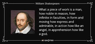 William Shakespeare quote: What a piece of work is a man, how noble...