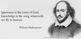 Ignorance is the curse of God; knowledge is the wing wherewith we fly to  heaven – William Shakespeare - Quotes