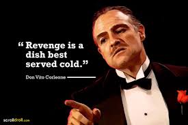revenge is a dish best served cold- -The Godfather-Don vito Corleone | Godfather quotes, Revenge quotes, Gangster quotes