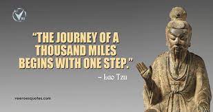 The journey of a thousand miles begins with one step | Lao Tzu